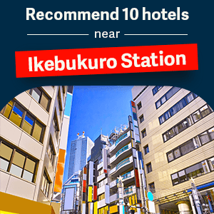 Recommend 10 hotels near Ikebukuro Station