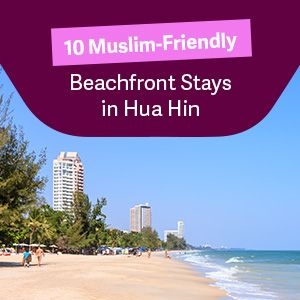 10 Best Muslim-Friendly Hotels in Hua Hin – Halal Beachfront Stays