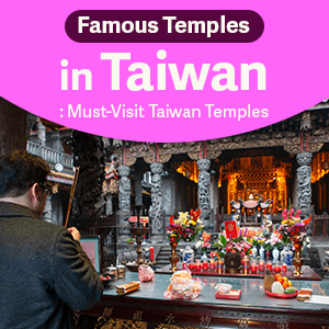 Famous Temples in Taiwan: Must-Visit Taiwan Temples