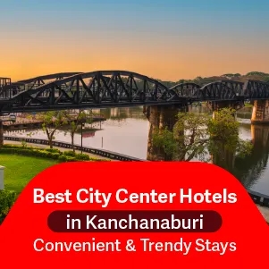 Best Hotels in Kanchanaburi City & Town Center
