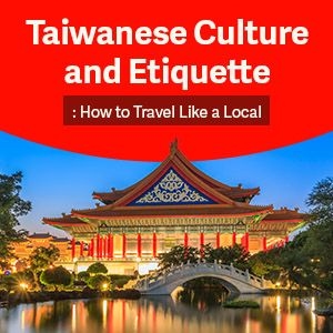 Taiwanese Culture and Etiquette: How to Travel Like a Local