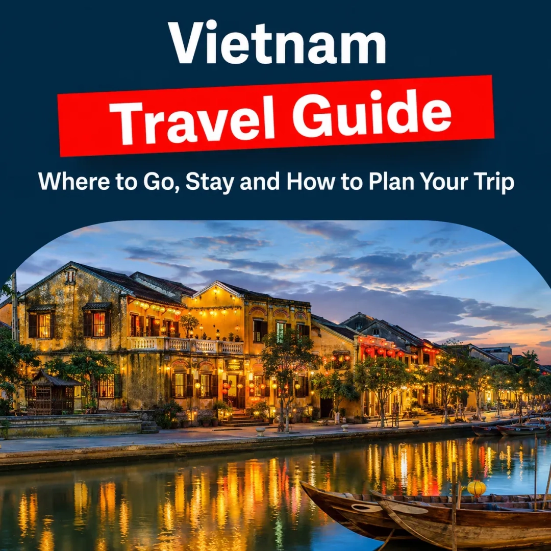 Vietnam Travel Guide 2026 Best Spots, Stays, and Food for First-Timers